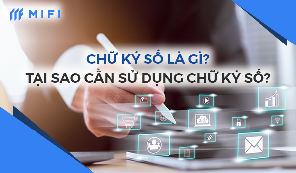 Chữ ký số ngày càng đóng vai trò quan trọng trong các giao dịch điện tử