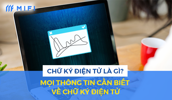 Chữ ký điện tử - một phần không thể thiếu của các văn bản điện tử