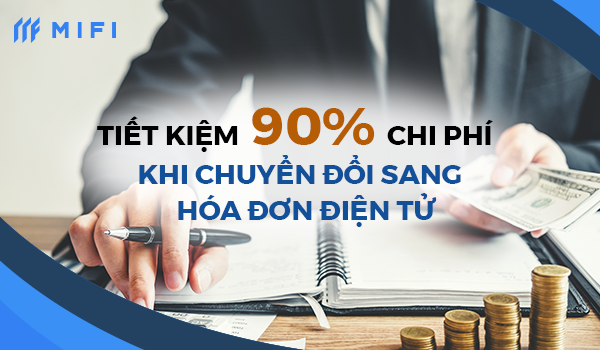 Tiết kiệm 90% chi phí khi chuyển đổi sang Hóa đơn Điện tử