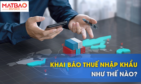Nhiệm vụ khai báo thuế nhập khẩu là bắt buộc đối với bất cứ công ty