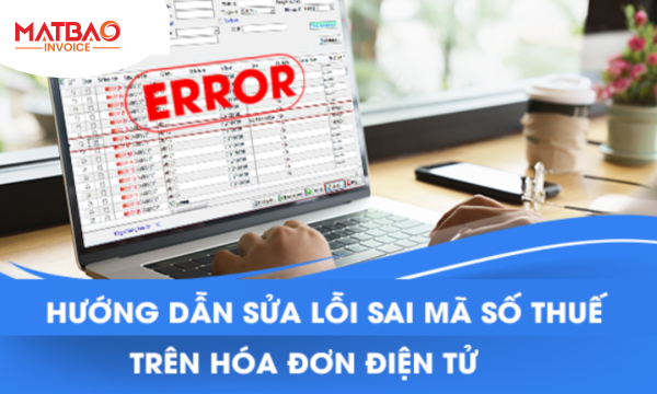 Hướng dẫn sửa lỗi sai mã số thuế trên hóa đơn đơn điện tử