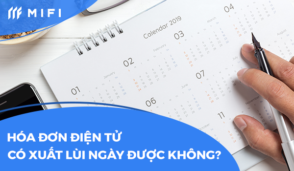 Hóa đơn điện tử có xuất lùi ngày được không?