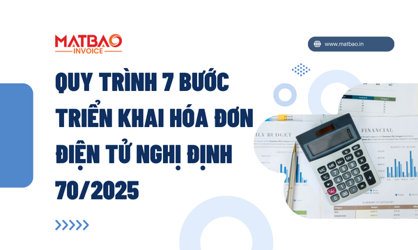 Quy trình 7 bước triển khai hóa đơn điện tử Nghị định 70/2025